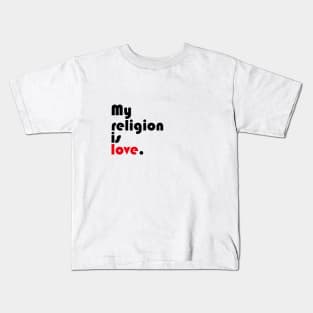 My religion is love. Kids T-Shirt